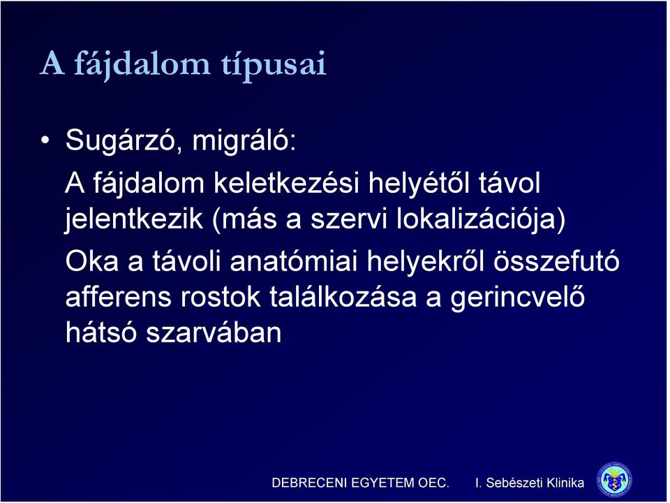 lokalizációja) Oka a távoli anatómiai helyekről