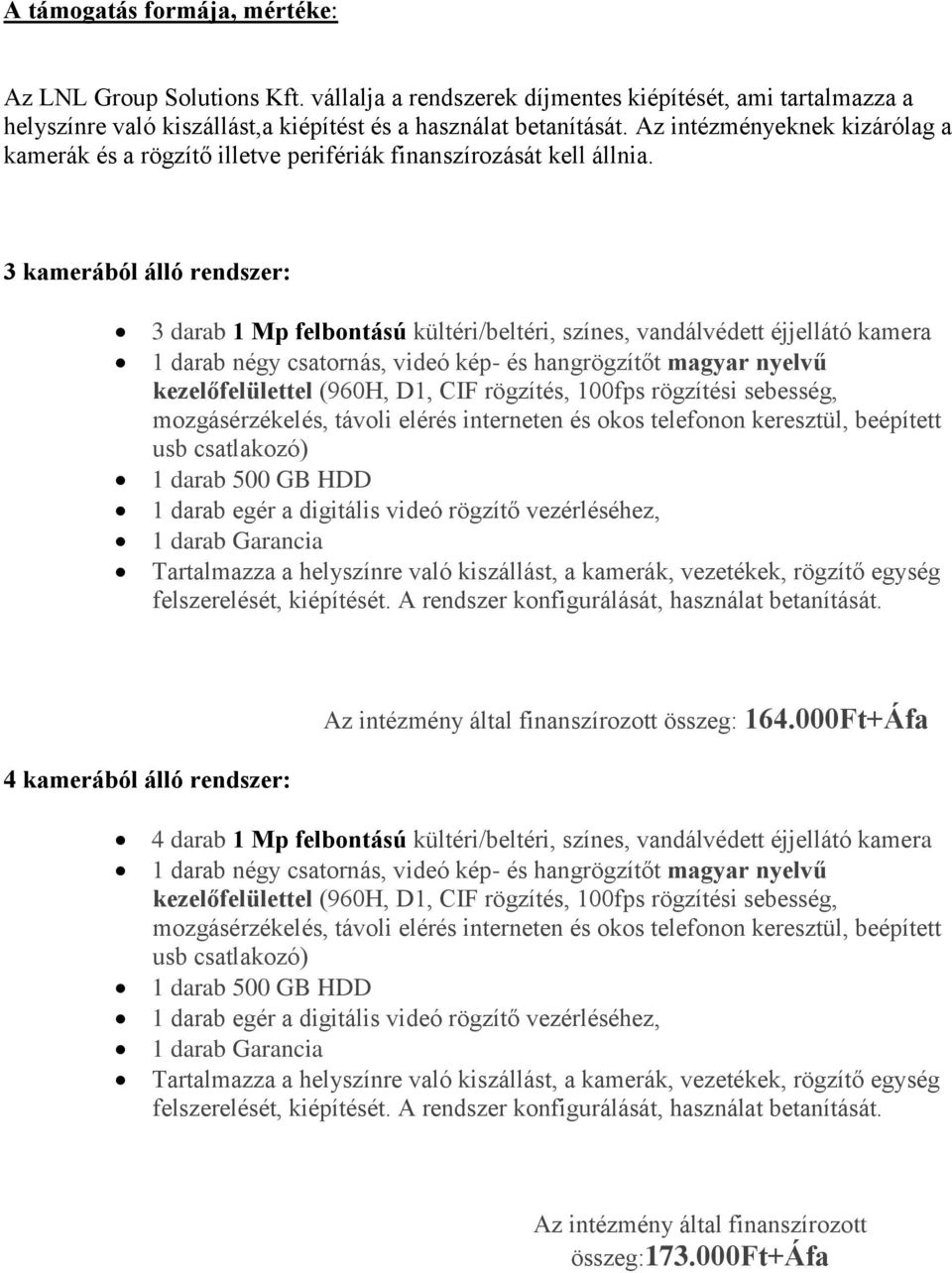 Az intézményeknek kizárólag a kamerák és a rögzítő illetve perifériák finanszírozását kell állnia.