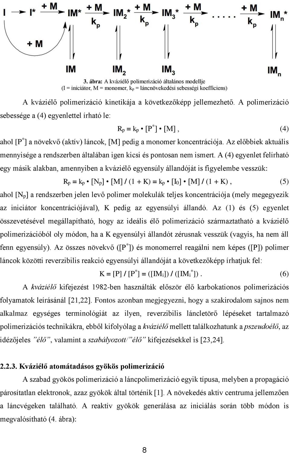 Az előbbiek aktuális mennyisége a rendszerben általában igen kicsi és pontosan nem ismert.