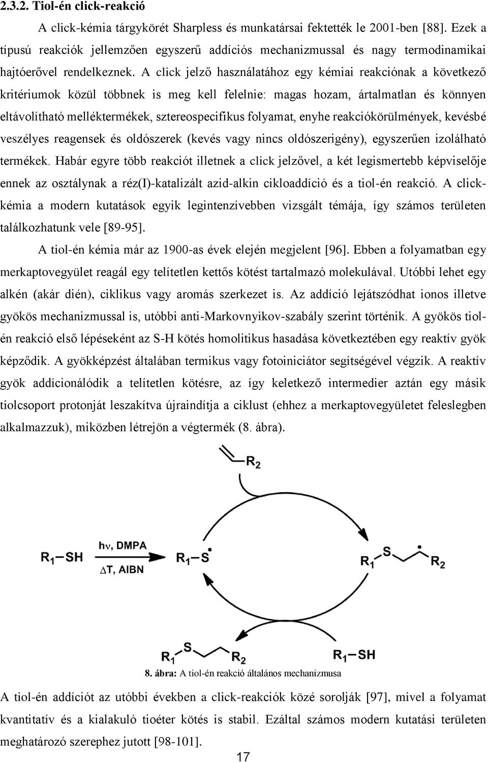 A click jelző használatához egy kémiai reakciónak a következő kritériumok közül többnek is meg kell felelnie: magas hozam, ártalmatlan és könnyen eltávolítható melléktermékek, sztereospecifikus