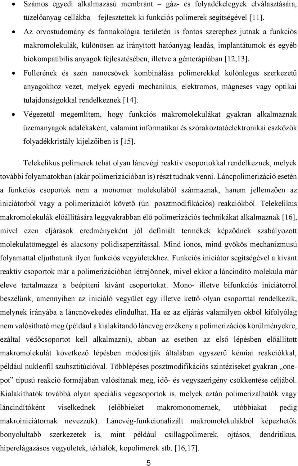 fejlesztésében, illetve a génterápiában [12,13].