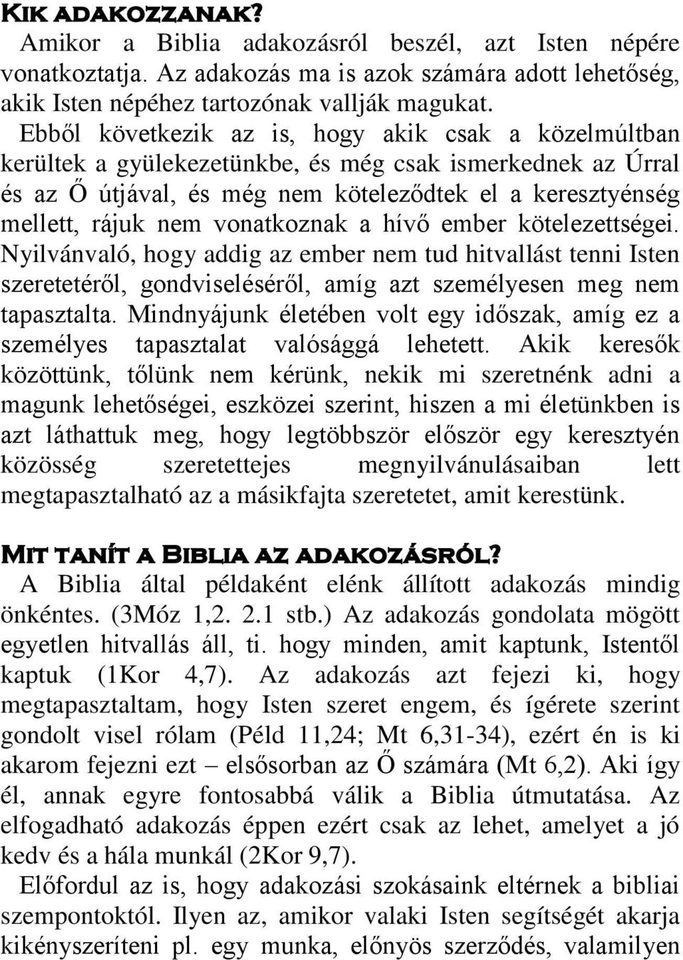 vonatkoznak a hívő ember kötelezettségei. Nyilvánvaló, hogy addig az ember nem tud hitvallást tenni Isten szeretetéről, gondviseléséről, amíg azt személyesen meg nem tapasztalta.