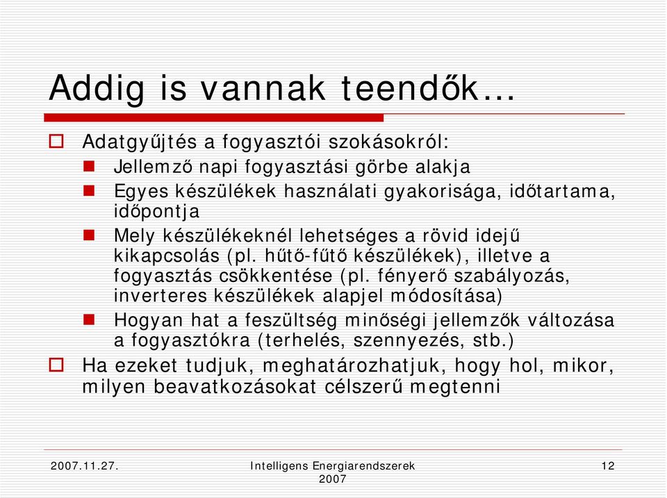 fényerő szabályozás, inverteres készülékek alapjel módosítása) Hogyan hat a feszültség minőségi jellemzők változása a fogyasztókra (terhelés,