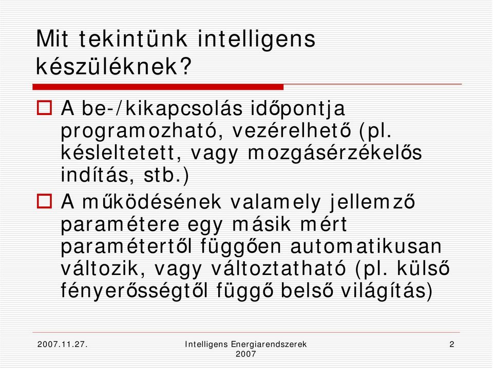 késleltetett, vagy mozgásérzékelős indítás, stb.