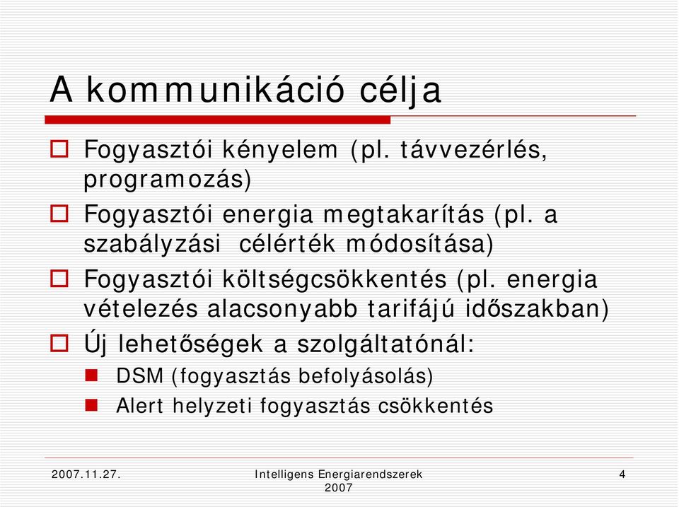 a szabályzási célérték módosítása) Fogyasztói költségcsökkentés (pl.