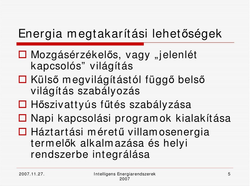 fűtés szabályzása Napi kapcsolási programok kialakítása Háztartási méretű