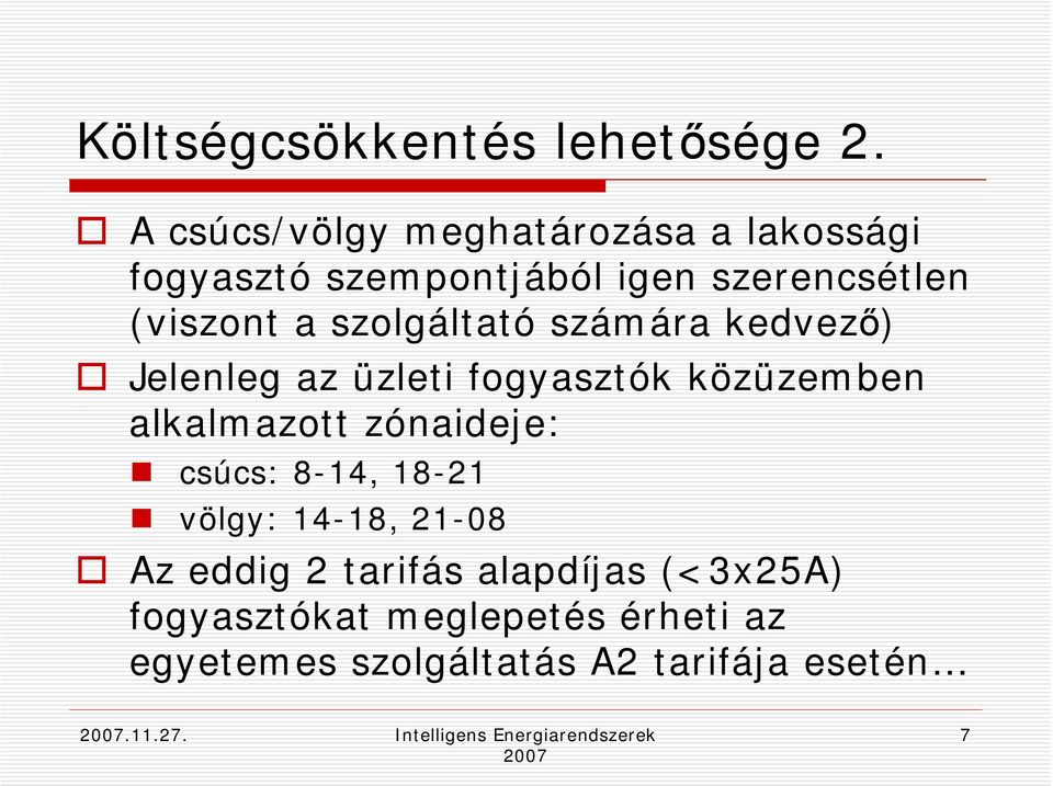 szolgáltató számára kedvező) Jelenleg az üzleti fogyasztók közüzemben alkalmazott zónaideje: csúcs: