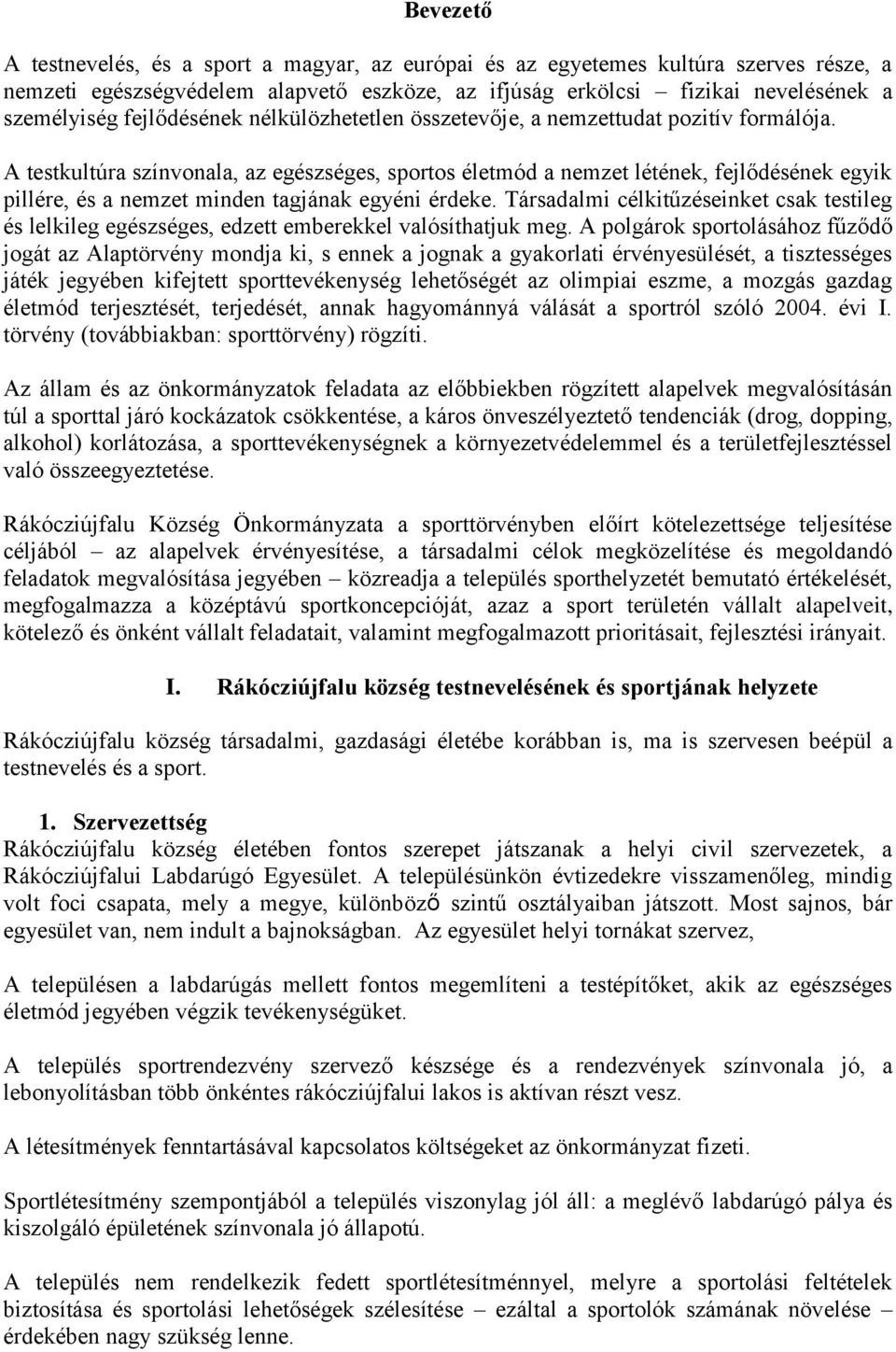A testkultúra színvonala, az egészséges, sportos életmód a nemzet létének, fejlődésének egyik pillére, és a nemzet minden tagjának egyéni érdeke.