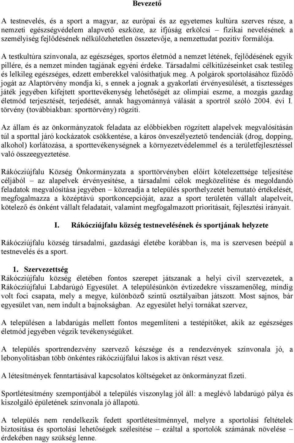 A testkultúra színvonala, az egészséges, sportos életmód a nemzet létének, fejlődésének egyik pillére, és a nemzet minden tagjának egyéni érdeke.