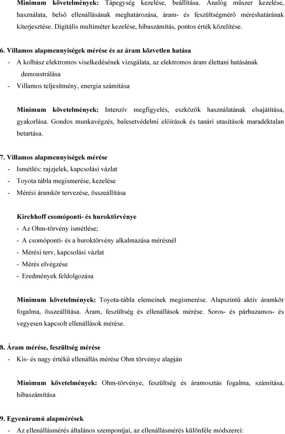 Villamos alapmennyiségek mérése és az áram közvetlen hatása - A kolbász elektromos viselkedésének vizsgálata, az elektromos áram élettani hatásának demonstrálása - Villamos teljesítmény, energia