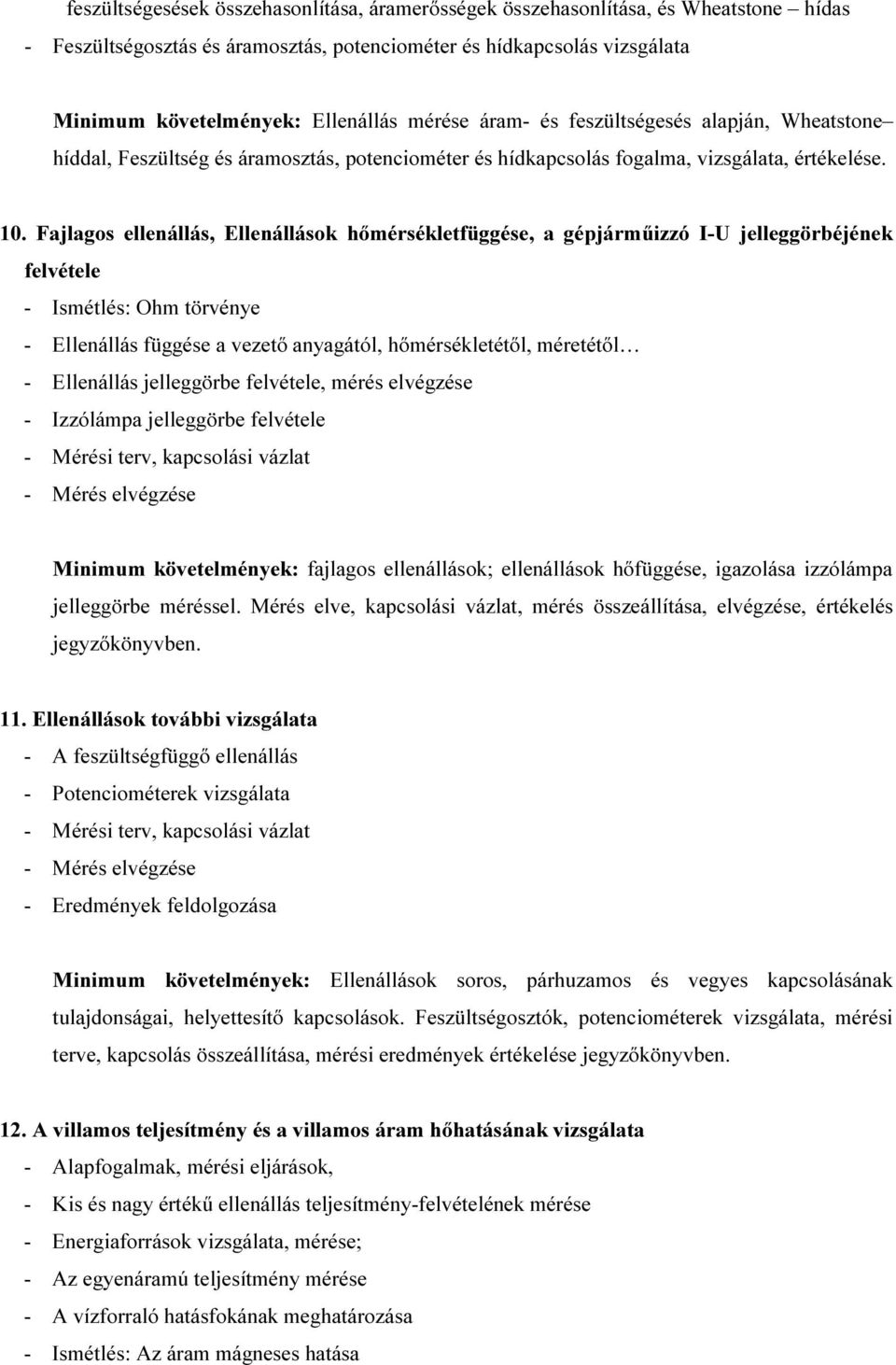 Fajlagos ellenállás, Ellenállások hőmérsékletfüggése, a gépjárműizzó I-U jelleggörbéjének felvétele - Ismétlés: Ohm törvénye - Ellenállás függése a vezető anyagától, hőmérsékletétől, méretétől -