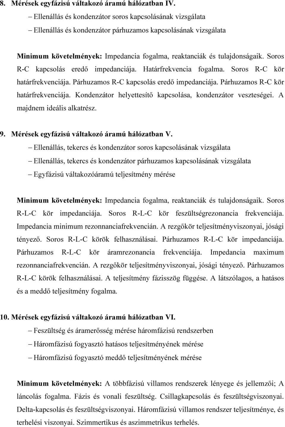 Soros R-C kapcsolás eredő impedanciája. Határfrekvencia fogalma. Soros R-C kör határfrekvenciája. Párhuzamos R-C kapcsolás eredő impedanciája. Párhuzamos R-C kör határfrekvenciája.