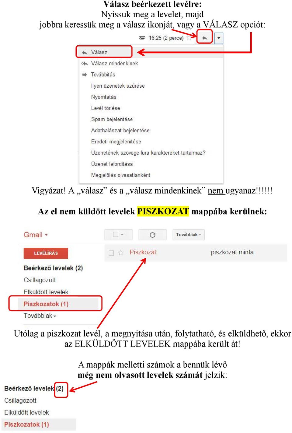 !!!!! Az el nem küldött levelek PISZKOZAT mappába kerülnek: Utólag a piszkozat levél, a megnyitása után,