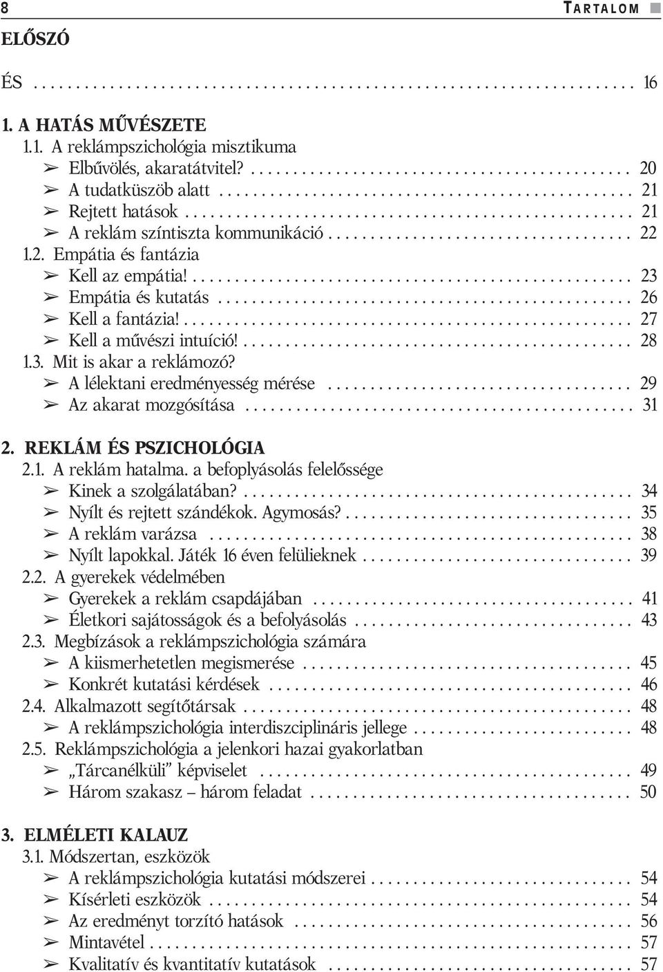 ................................... 22 1.2. Empátia és fantázia Kell az empátia!.................................................... 23 Empátia és kutatás................................................. 26 Kell a fantázia!