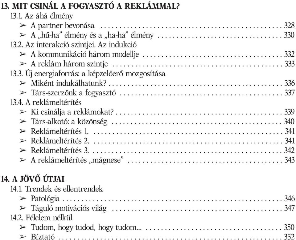 .............................................. 336 Társ-szerzőnk a fogyasztó........................................... 337 13.4. A reklámeltérítés Ki csinálja a reklámokat?