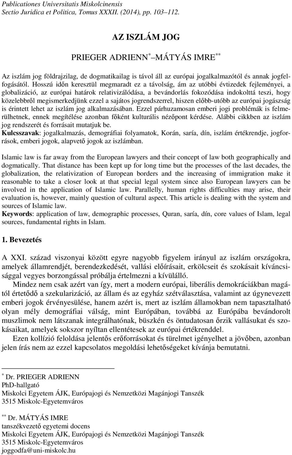 Hosszú időn keresztül megmaradt ez a távolság, ám az utóbbi évtizedek fejleményei, a globalizáció, az európai határok relativizálódása, a bevándorlás fokozódása indokolttá teszi, hogy közelebbről