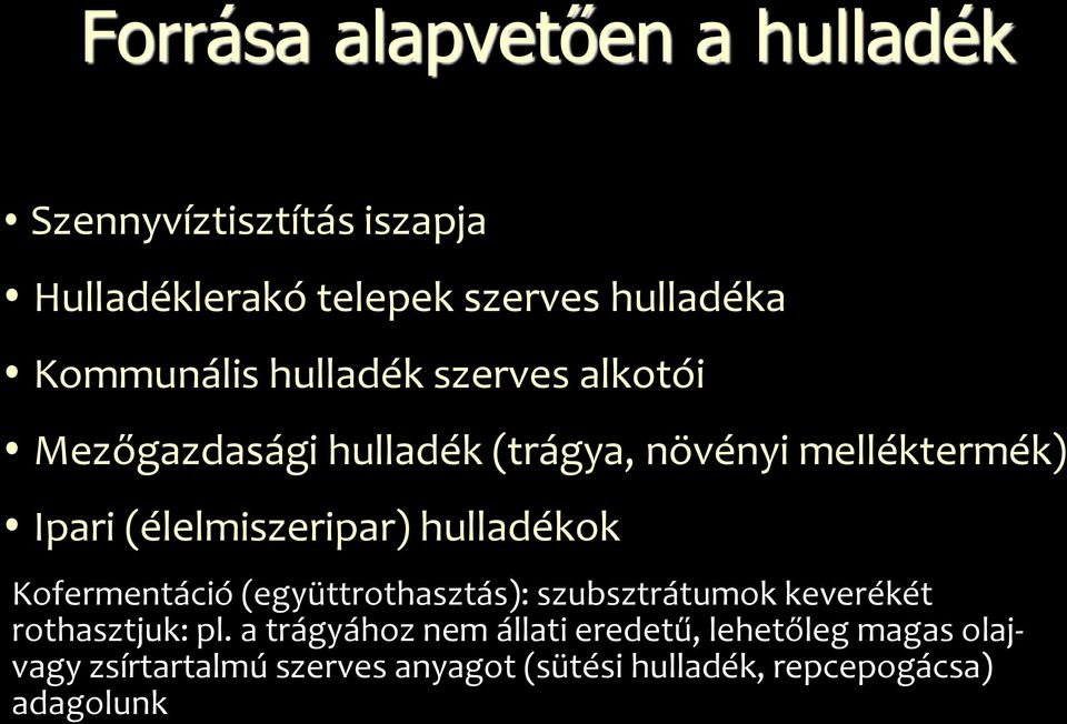 (élelmiszeripar) hulladékok Kofermentáció (együttrothasztás): szubsztrátumok keverékét rothasztjuk: pl.