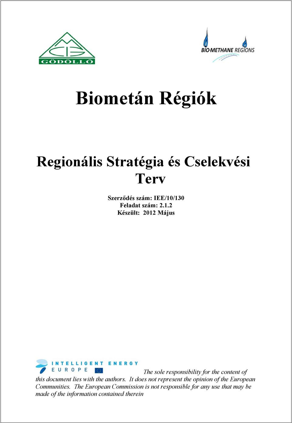 2 Készült: 2012 Május The sole responsibility for the content of this document lies with the