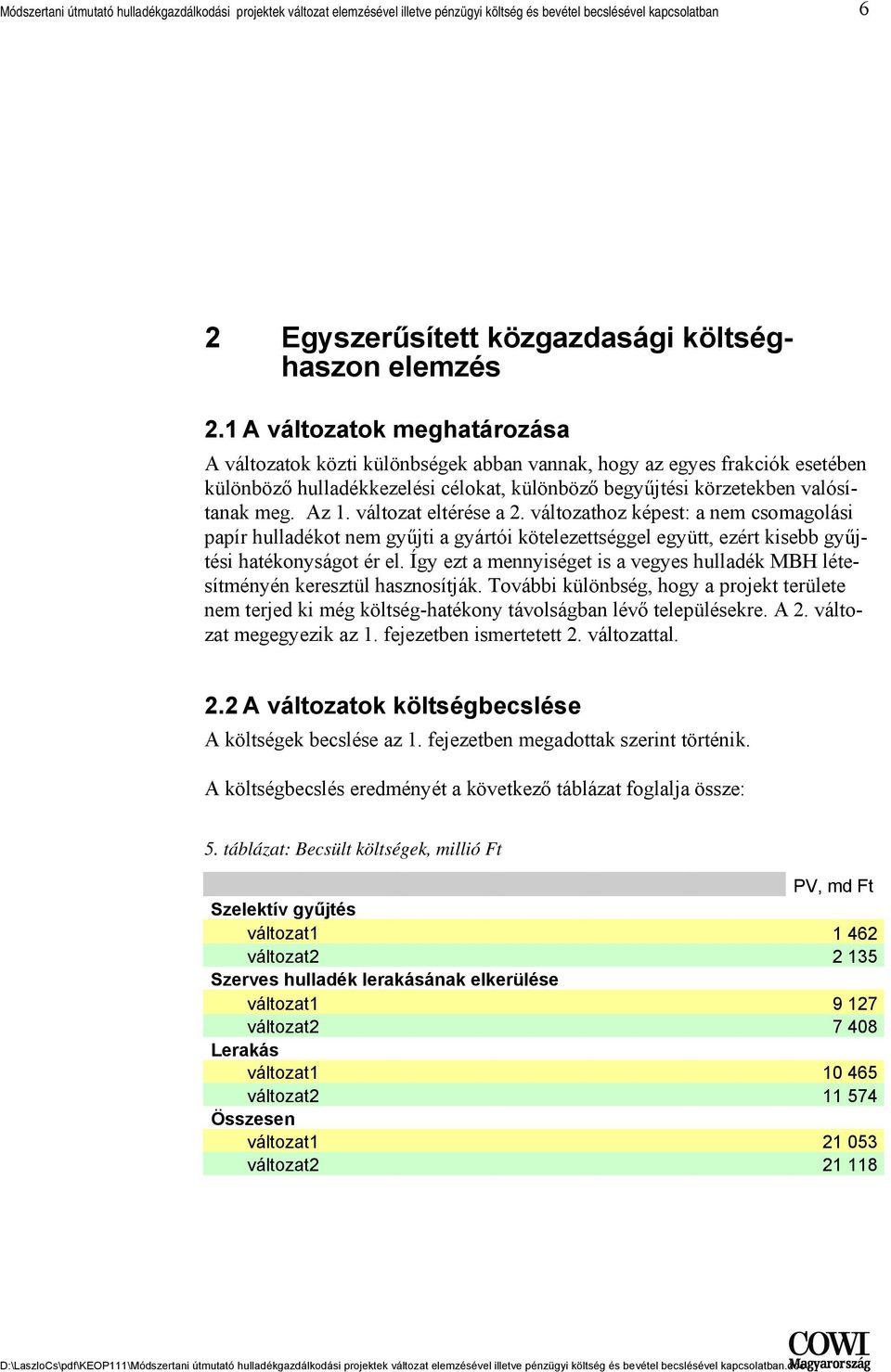 változat eltérése a 2. változathoz képest: a nem csomagolási papír hulladékot nem gyűjti a gyártói kötelezettséggel együtt, ezért kisebb gyűjtési hatékonyságot ér el.