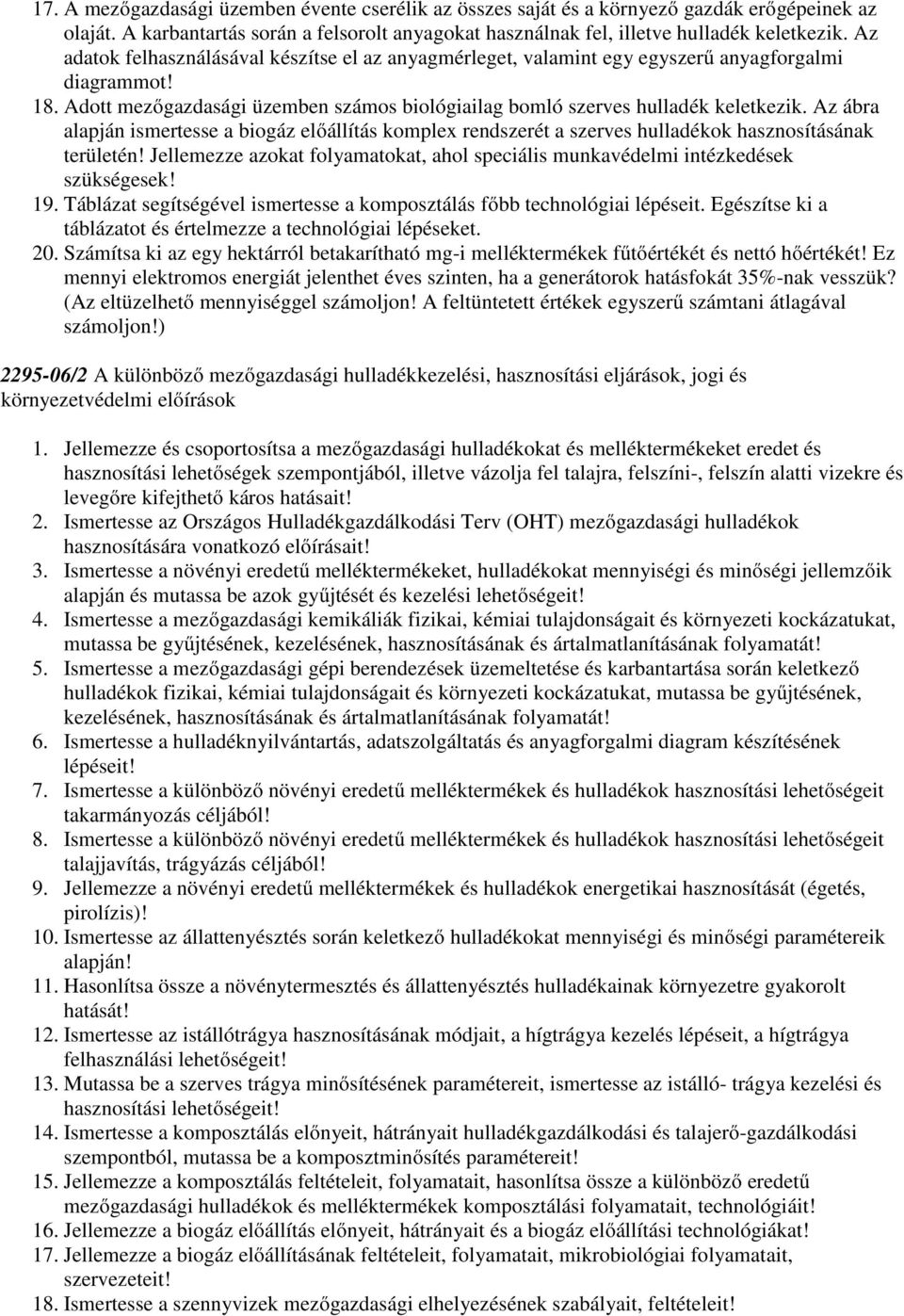 Az ábra alapján ismertesse a biogáz előállítás komplex rendszerét a szerves hulladékok hasznosításának területén! Jellemezze azokat folyamatokat, ahol speciális munkavédelmi intézkedések szükségesek!