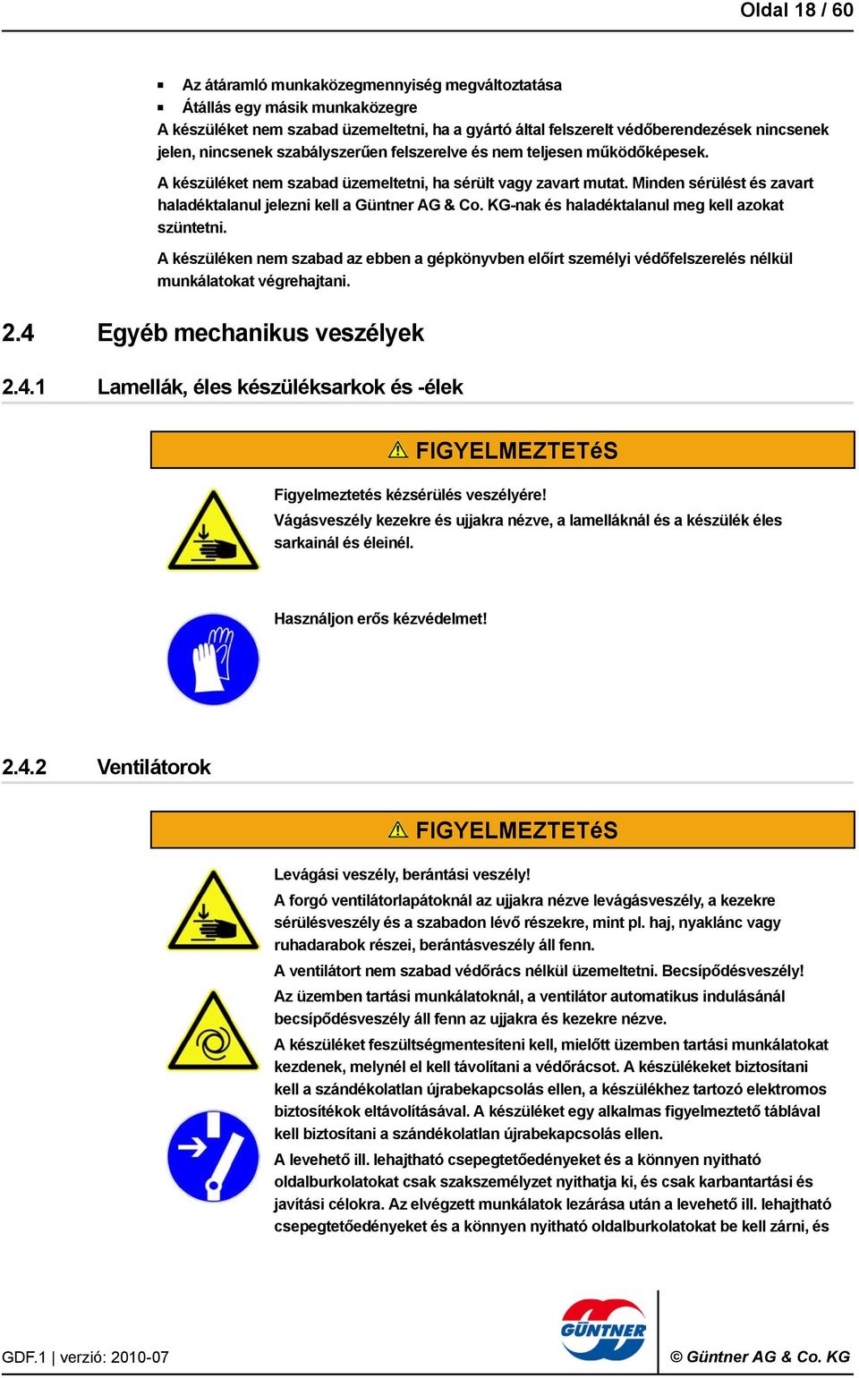 Minden sérülést és zavart haladéktalanul jelezni kell a Güntner AG & Co. KG-nak és haladéktalanul meg kell azokat szüntetni.