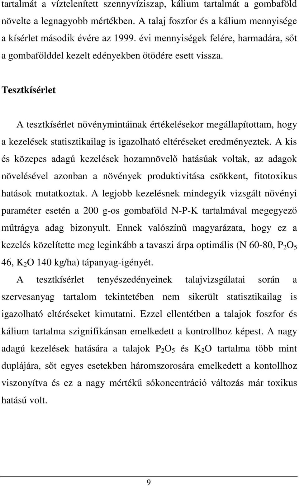 W Tesztkísérlet A tesztkísérlet növénymintáinak értékelésekor megállapítottam, hogy a kezelések statisztikailag is igazolható eltéréseket eredményeztek.