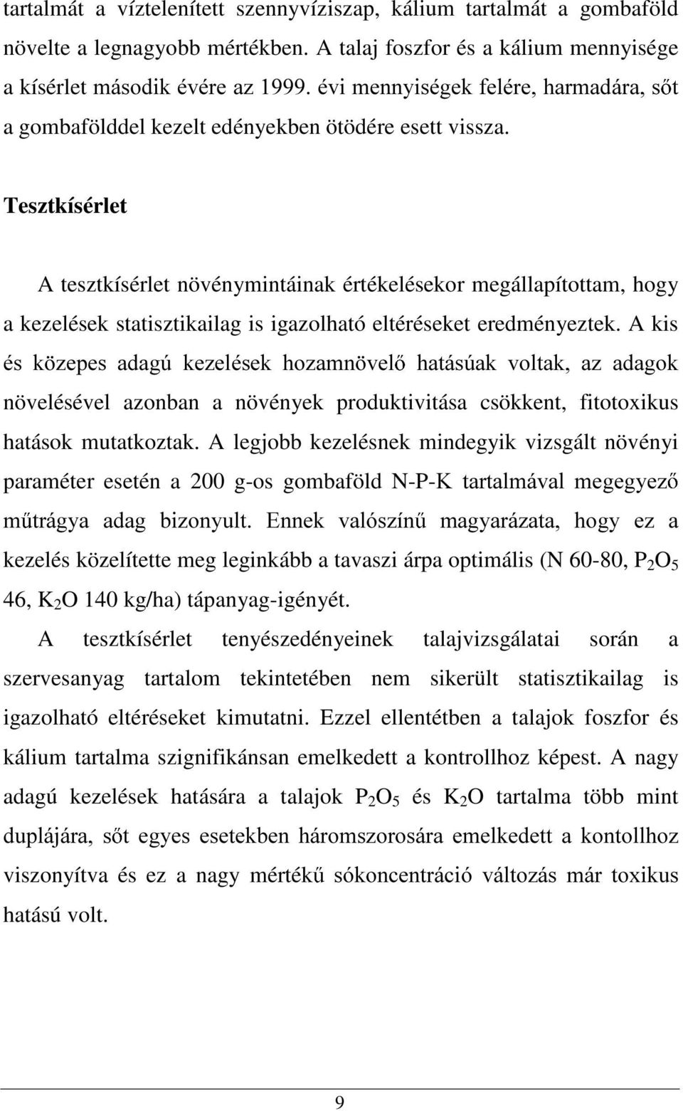 W Tesztkísérlet A tesztkísérlet növénymintáinak értékelésekor megállapítottam, hogy a kezelések statisztikailag is igazolható eltéréseket eredményeztek.