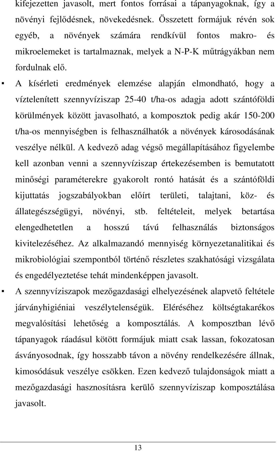 P WUiJ\iNEDQ QHP IRUGXOQDNHO A kísérleti eredmények elemzése alapján elmondható, hogy a víztelenített szennyvíziszap 25-40 t/ha-os adagja adott szántóföldi körülmények között javasolható, a