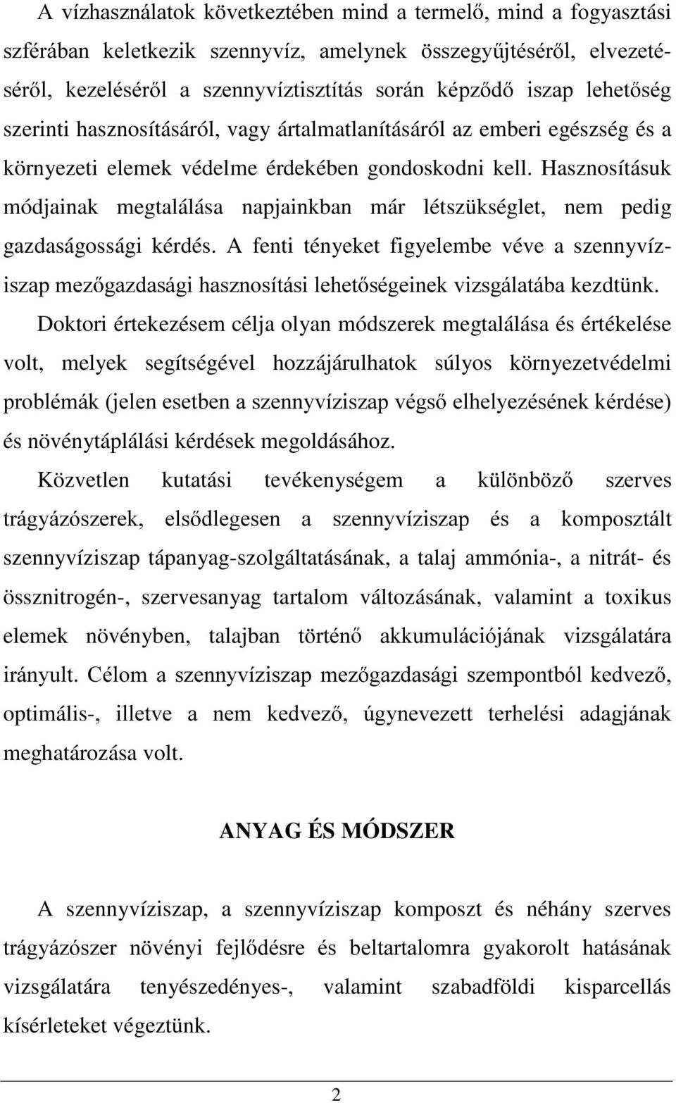 Hasznosításuk módjainak megtalálása napjainkban már létszükséglet, nem pedig gazdaságossági kérdés.