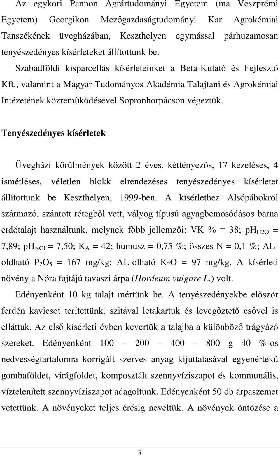 , valamint a Magyar Tudományos Akadémia Talajtani és Agrokémiai,QWp]HWpQHNN ]UHP N GpVpYHO6RSURQKRUSiFVRQYpJH]W N Tenyészedényes kísérletek hyhjki]l N U OPpQ\HN N ] WW pyhv NpWWpQ\H] V 17 kezeléses,