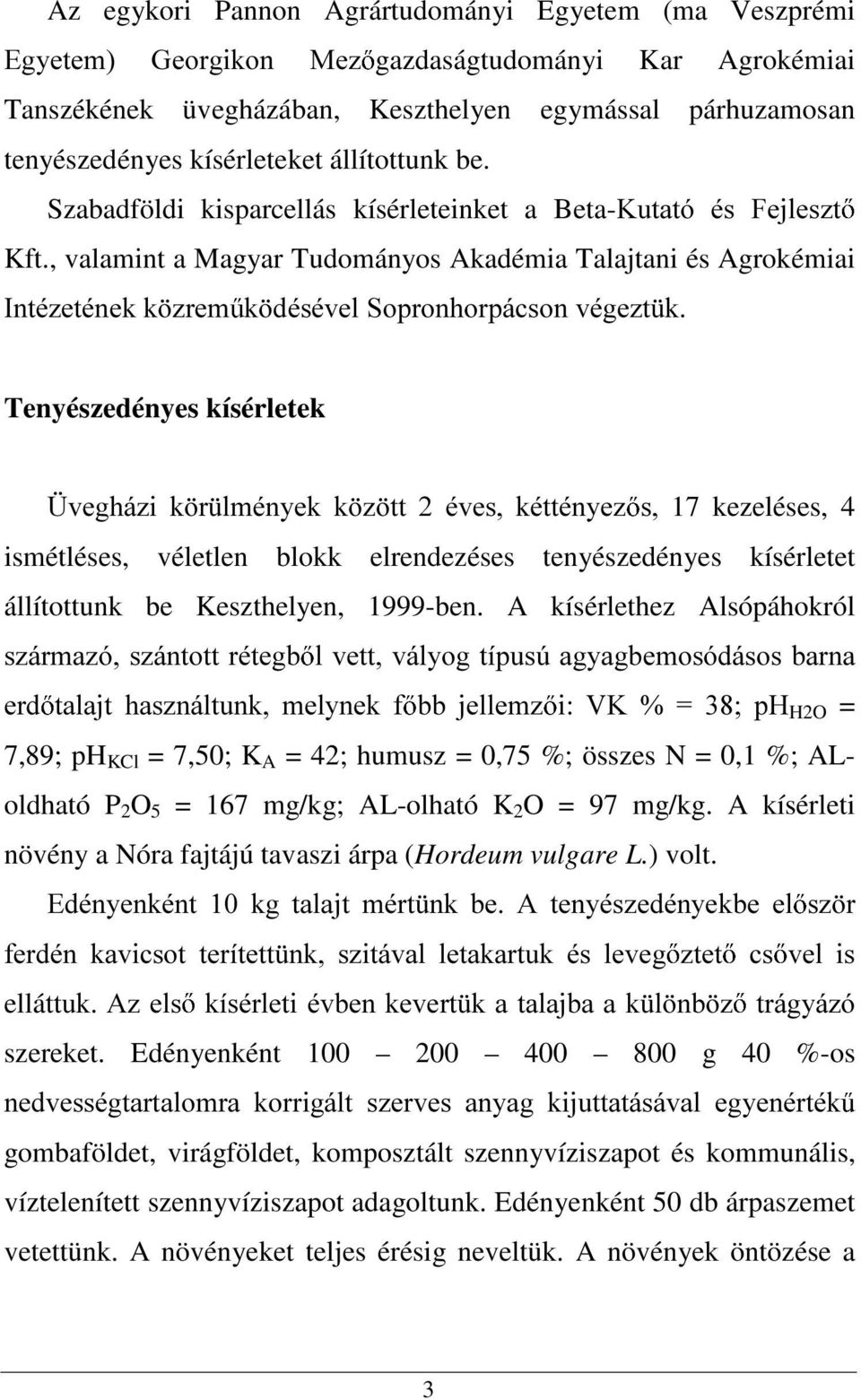 , valamint a Magyar Tudományos Akadémia Talajtani és Agrokémiai,QWp]HWpQHNN ]UHP N GpVpYHO6RSURQKRUSiFVRQYpJH]W N Tenyészedényes kísérletek hyhjki]l N U OPpQ\HN N ] WW pyhv NpWWpQ\H] V 17 kezeléses,