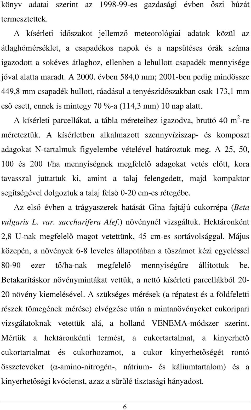 alatta maradt. A 2000. évben 584,0 mm; 2001-ben pedig mindössze PPFVDSDGpNKXOORWWUiDGiVXODWHQ\pV]LG V]DNEDQFVDNPP HV HVHWWHQQHNLVPLQWHJ\-a (114,3 mm) 10 nap alatt.