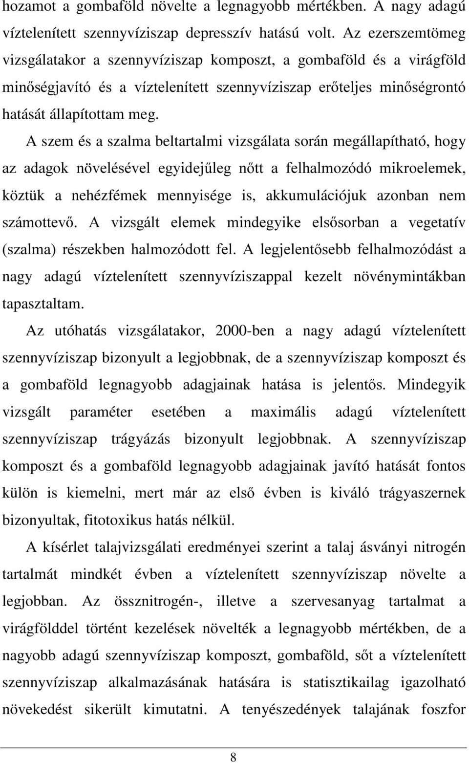 A szem és a szalma beltartalmi vizsgálata során megállapítható, hogy D] DGDJRN Q YHOpVpYHO HJ\LGHM OHJ Q WW D IHOKDOPR]yGy PLNURHOHPHN köztük a nehézfémek mennyisége is, akkumulációjuk azonban nem