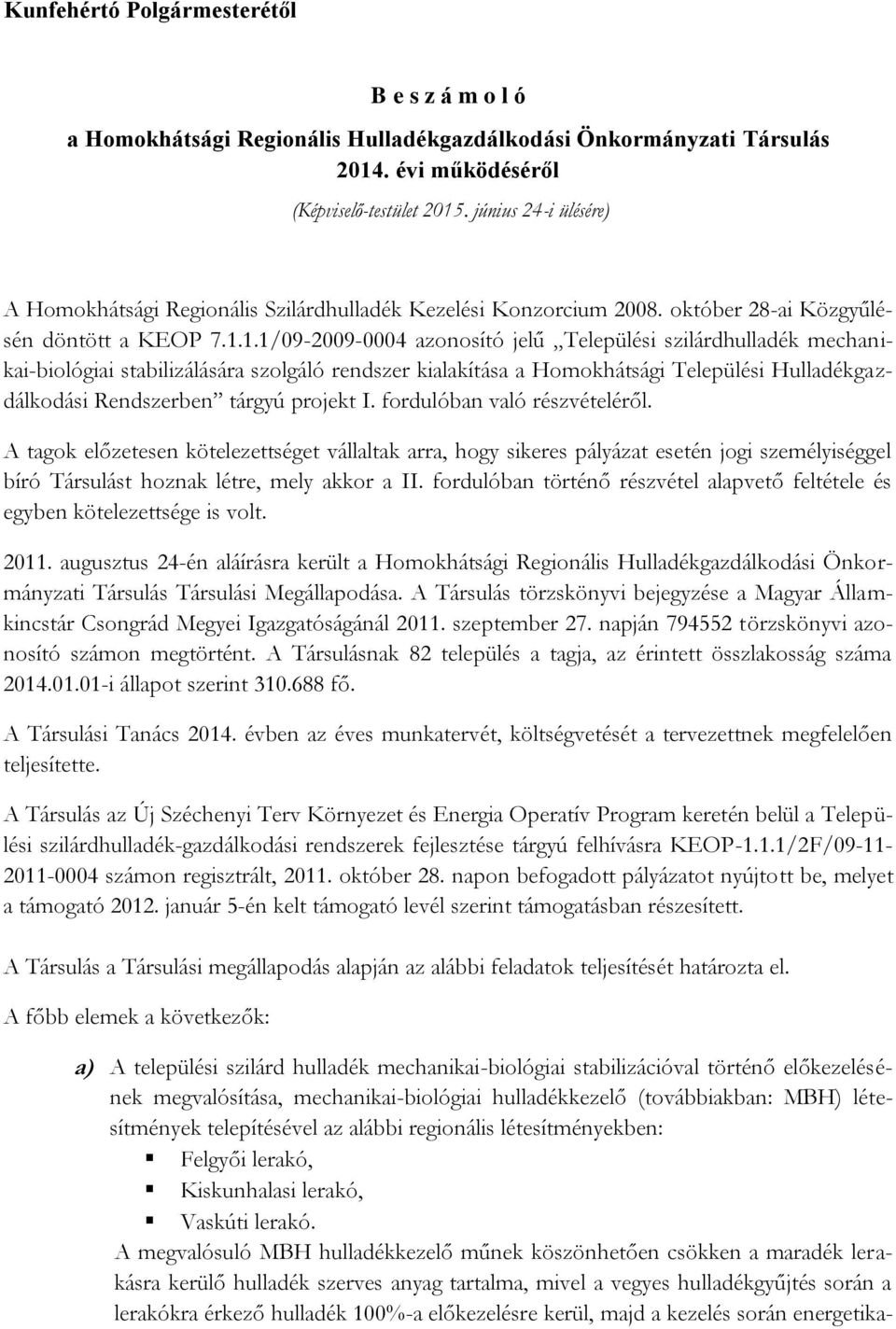 1.1/09-2009-0004 azonosító jelű Települési szilárdhulladék mechanikai-biológiai stabilizálására szolgáló rendszer kialakítása a Homokhátsági Települési Hulladékgazdálkodási Rendszerben tárgyú projekt