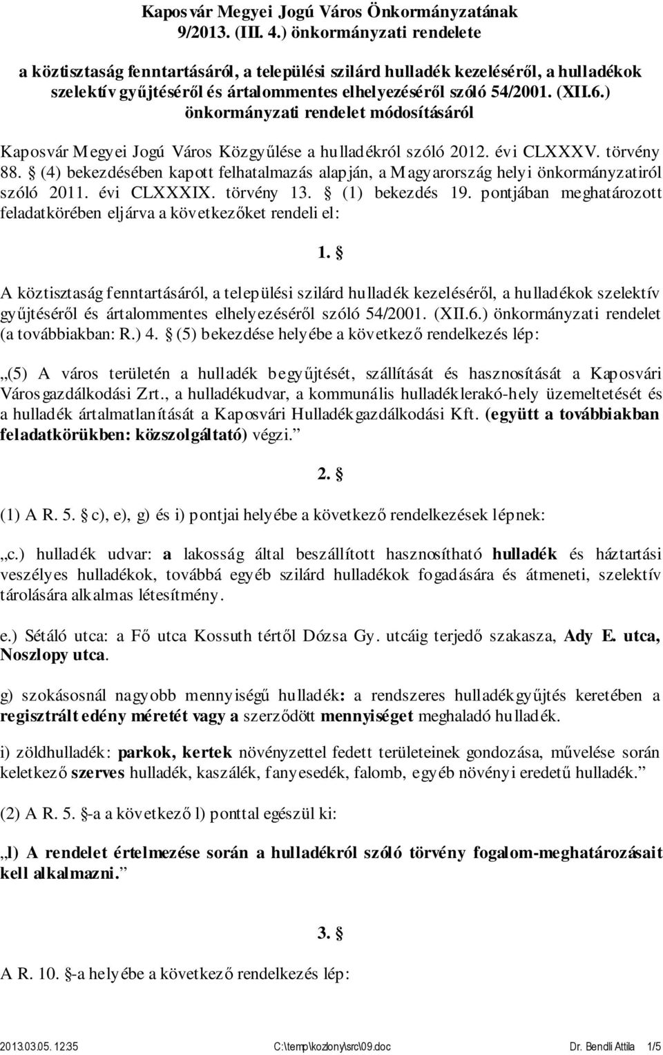 ) önkormányzati rendelet módosításáról Kaposvár Megyei Jogú Város Közgyűlése a hulladékról szóló 2012. évi CLXXXV. törvény 88.