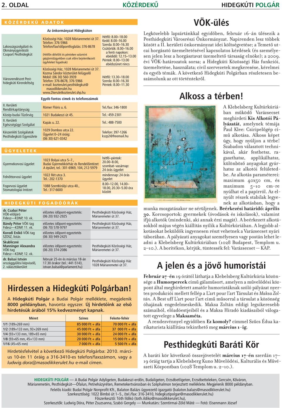 vk. dr. Balsai István országgyûlési képviselô, 2. választókerület A D A T O K Az önkormányzat Hidegkúton Közösségi Ház, 1028 Máriaremetei út 37.