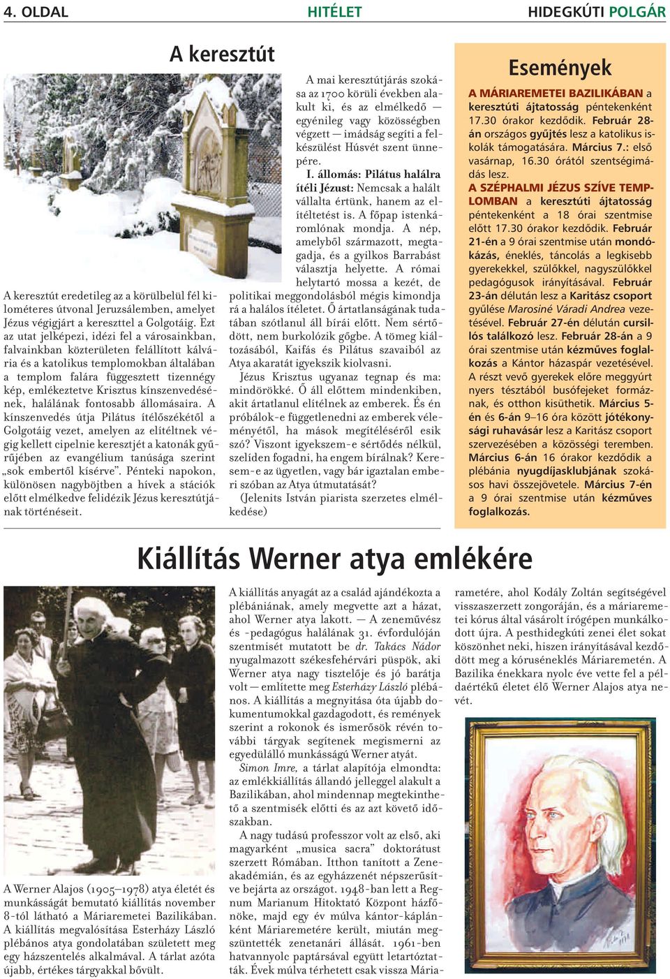 kínszenvedésének, halálának fontosabb állomásaira.
