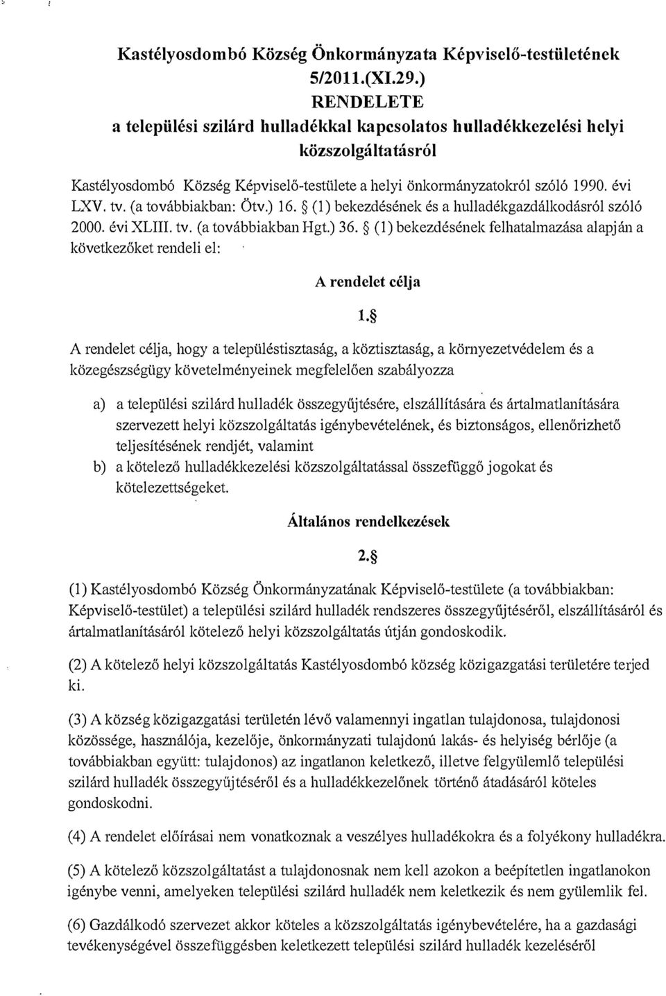 (a továbbiakban: Ötv.) 16. (1) bekezdésének és a hulladékgazdálkodásról szóló 2000. évi XLIII. tv. (a továbbiakban Hgt.) 36.