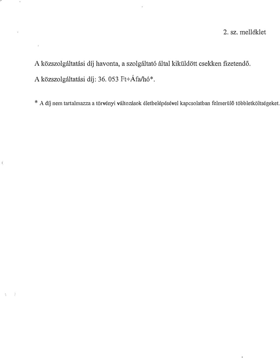 kiküldött csekken fizetendő. A közszolgáltatási díj: 36.