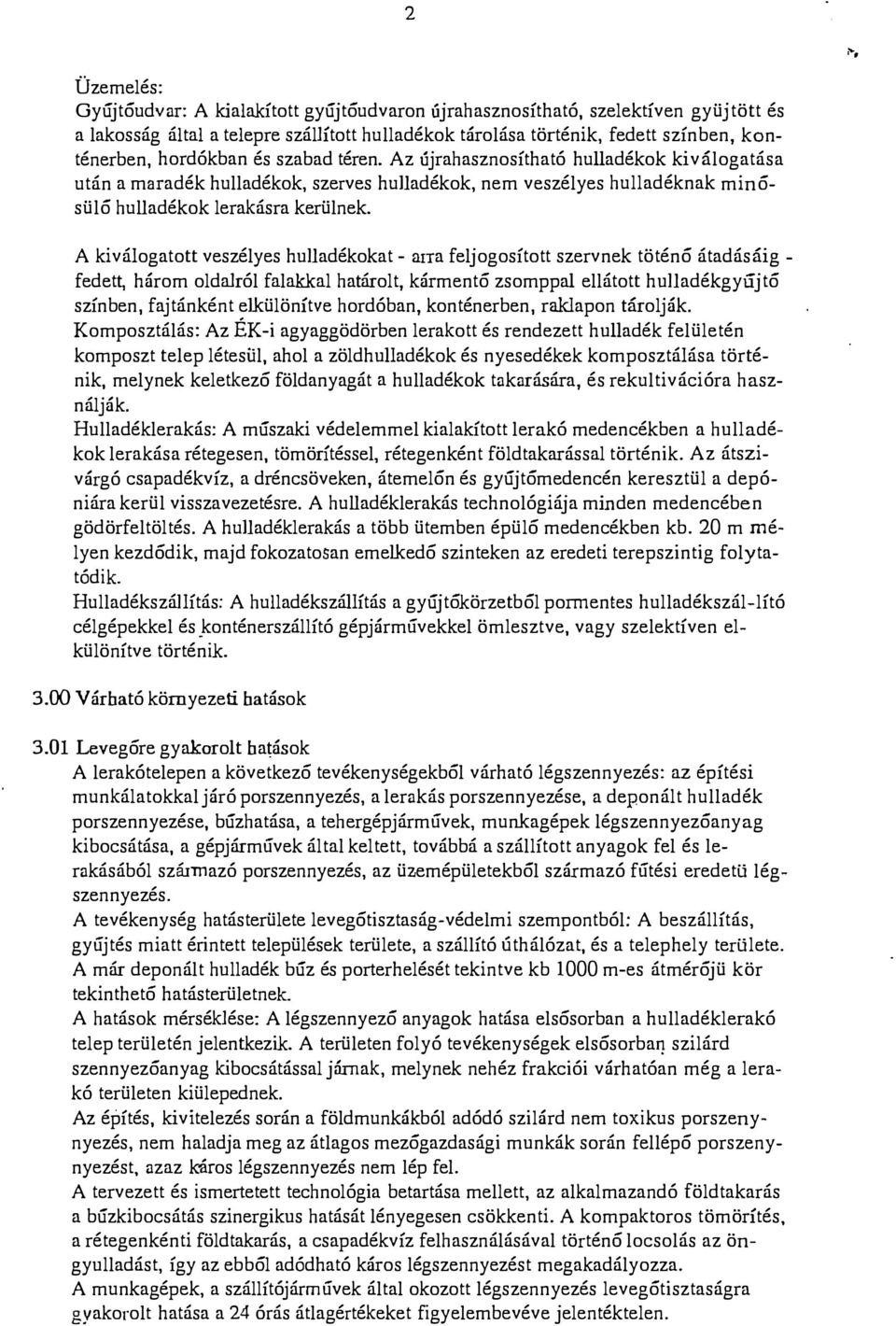 A kiváogatott veszéyes huadékokat - arra fejogosított szervnek töténó átadásáig - fedett, három odaró faakka határot, kármentó zsomppa eátott huadékgyújtó színben, fajtánként eküönítve hordóban,