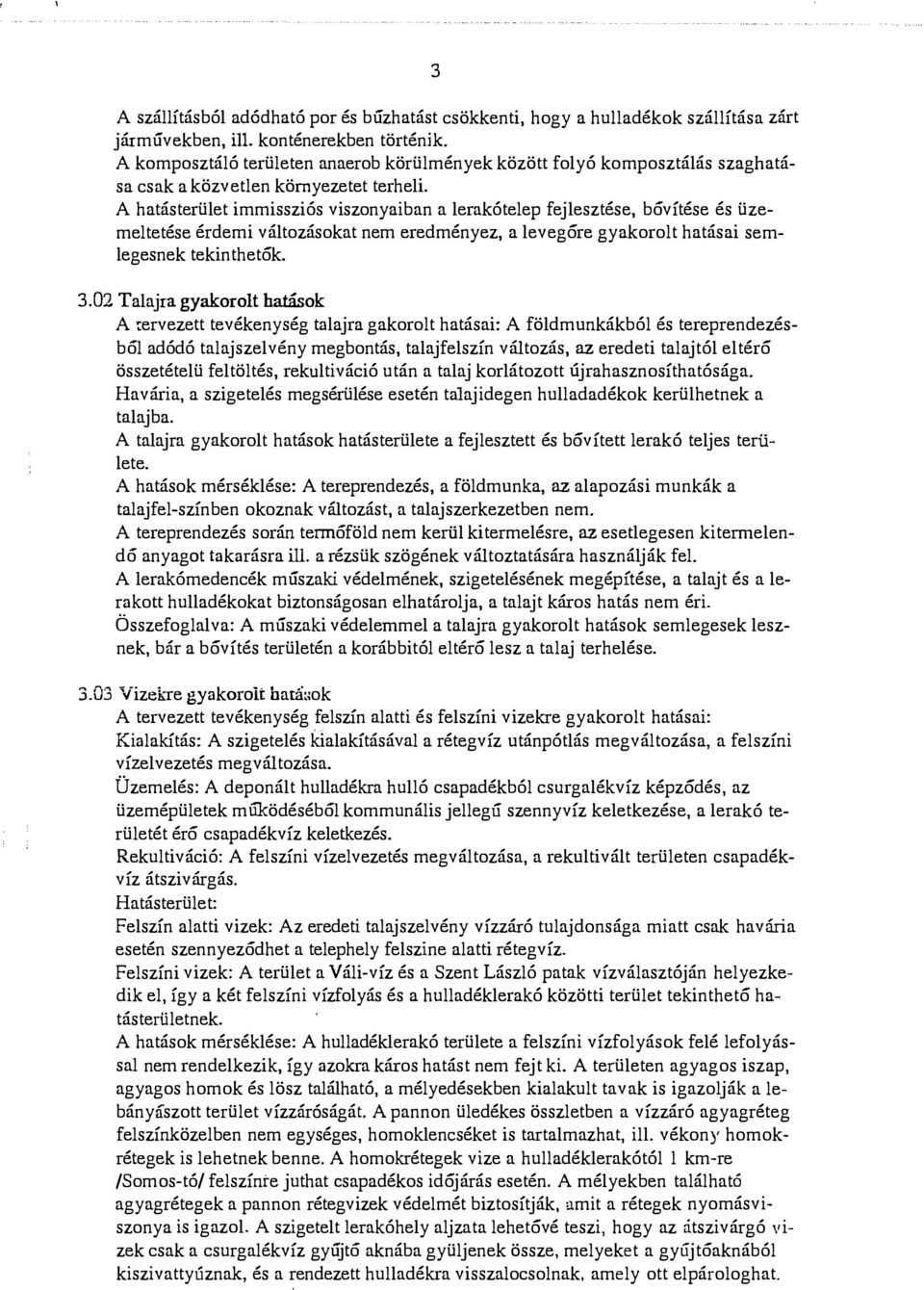 A hatásterüet immissziós viszonyaiban a erakóteep fejesztése, bóvítése és üzemetetése érdemi vátozásokat nem eredményez, a evegőre gyakorot hatásai semegesnek tekinthetők. 3.