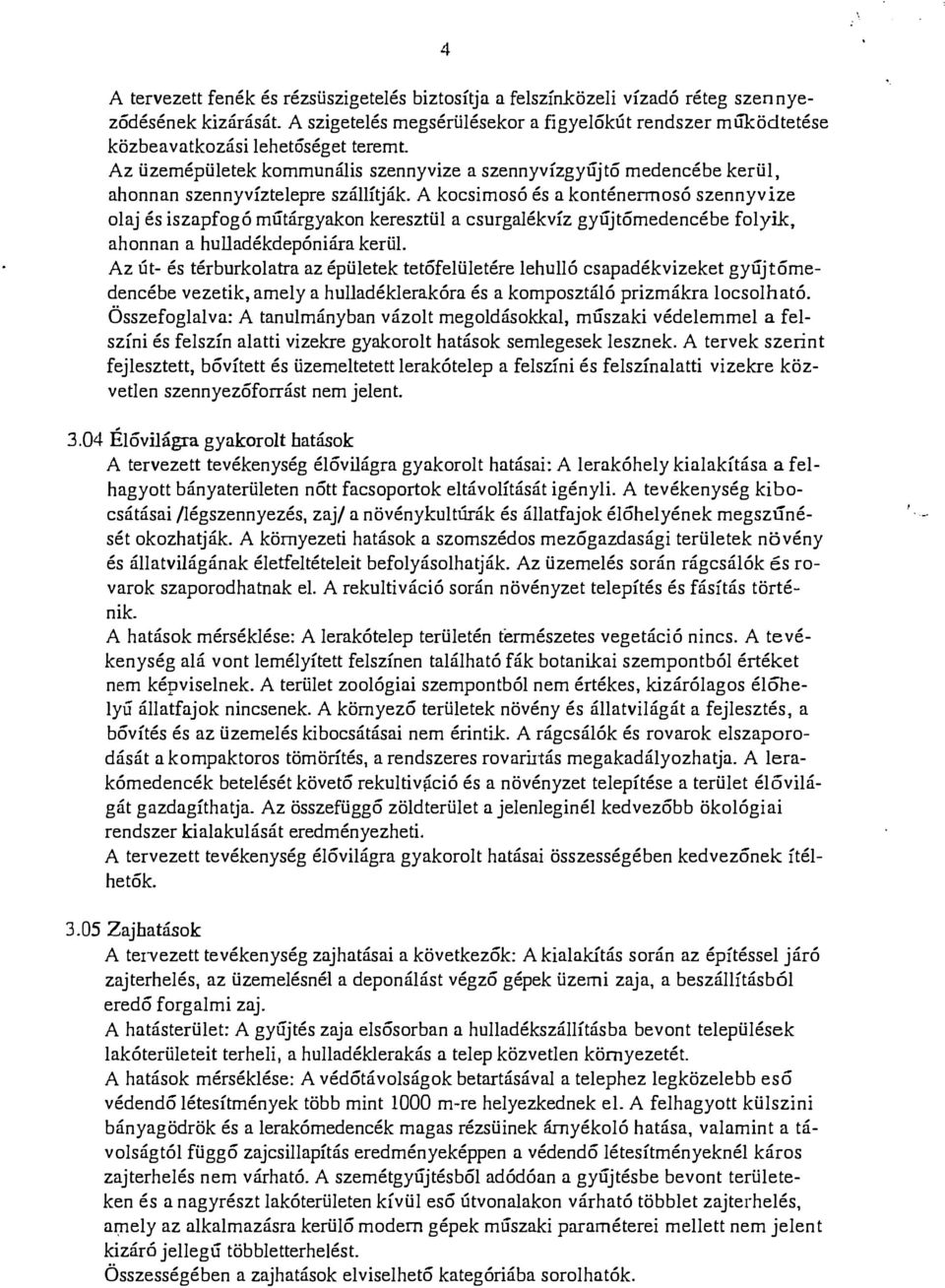 A kocsimosó és a konténermosó szennyvize oaj és iszapfogó mútárgyakon keresztü a csurgaékvíz gyújtómedencébe foyik, ahonnan a huadékdepóniára kerü.