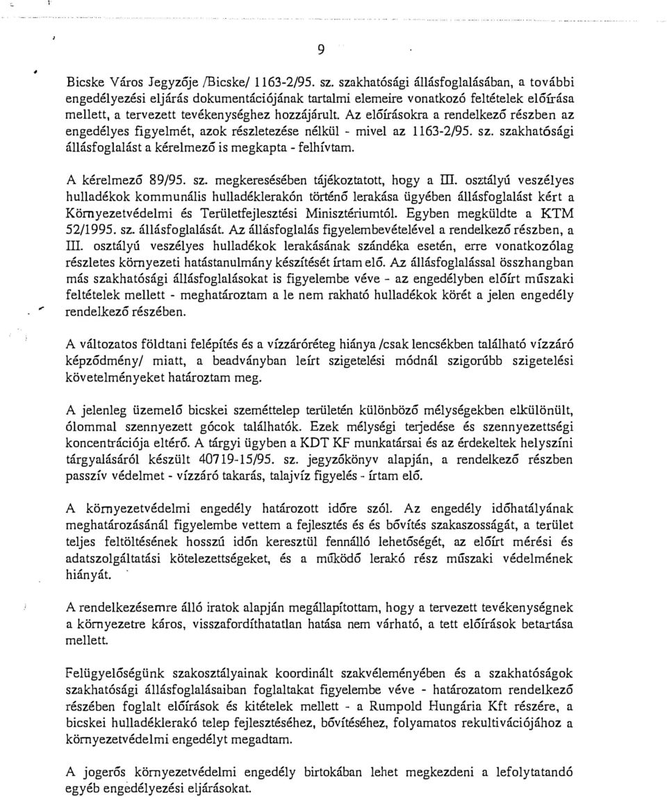 az engedéyes figyemét, azok részetezése nékü - mive az 1163-2/95. sz. szakhatósági áásfogaást a kéremező is megkapta- fehívtam. A kéremező 89/95. sz. megkeresésében tájékoztatott, hogy a III.