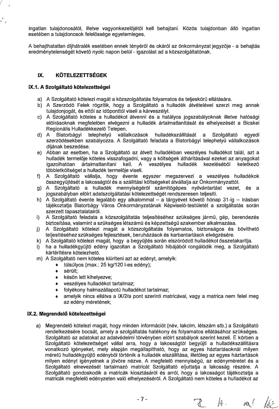 IX. KÖTELEZETTSÉGEK IX.1. A Szaigáitató köteezettségei a) A Szaigáitató köteezi magát a közszogátatás foyamatos és tejeskörü eátására.