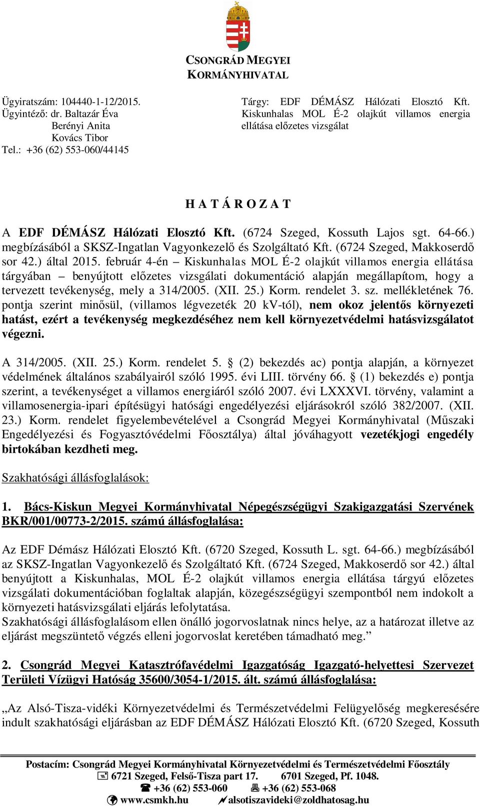 ) megbízásából a SKSZ-Ingatlan Vagyonkezel és Szolgáltató Kft. (6724 Szeged, Makkoserd sor 42.) által 2015.