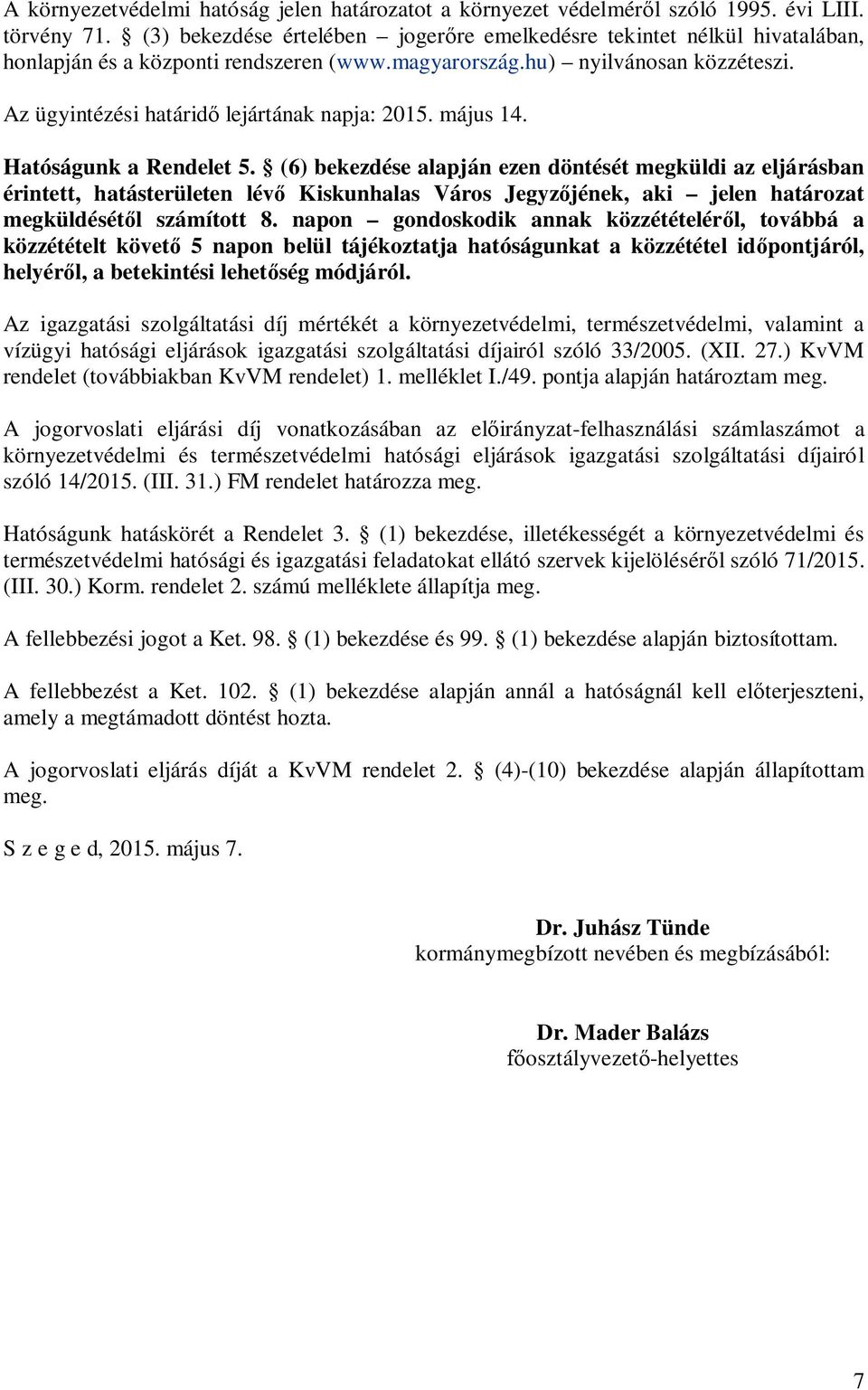 Az ügyintézési határid lejártának napja: 2015. május 14. Hatóságunk a Rendelet 5.