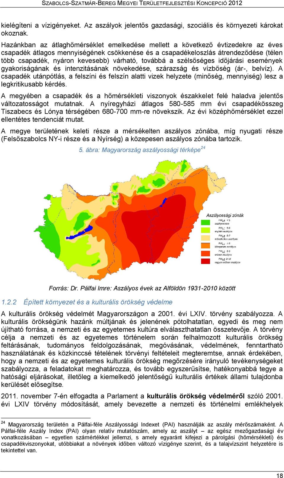 várható, továbbá a szélsőséges időjárási események gyakoriságának és intenzitásának növekedése, szárazság és vízbőség (ár-, belvíz).