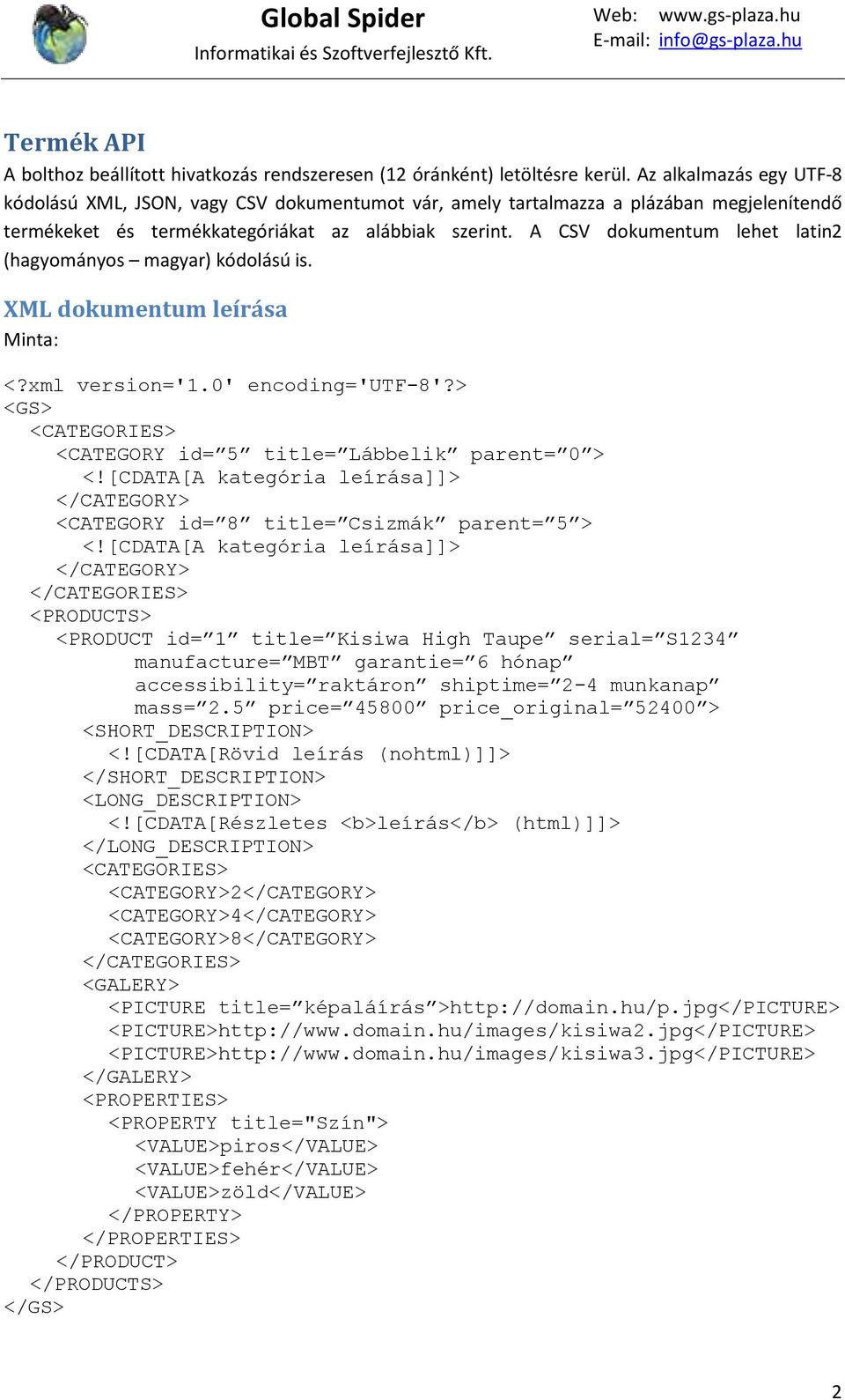 A CSV dokumentum lehet latin2 (hagyományos magyar) kódolású is. XML dokumentum leírása Minta: <?xml version='1.0' encoding='utf-8'?> <GS> <CATEGORIES> <CATEGORY id= 5 title= Lábbelik parent= 0 > <!
