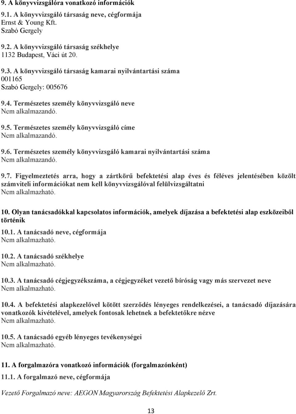 9.6. Természetes személy könyvvizsgáló kamarai nyilvántartási száma Nem alkalmazandó. 9.7.