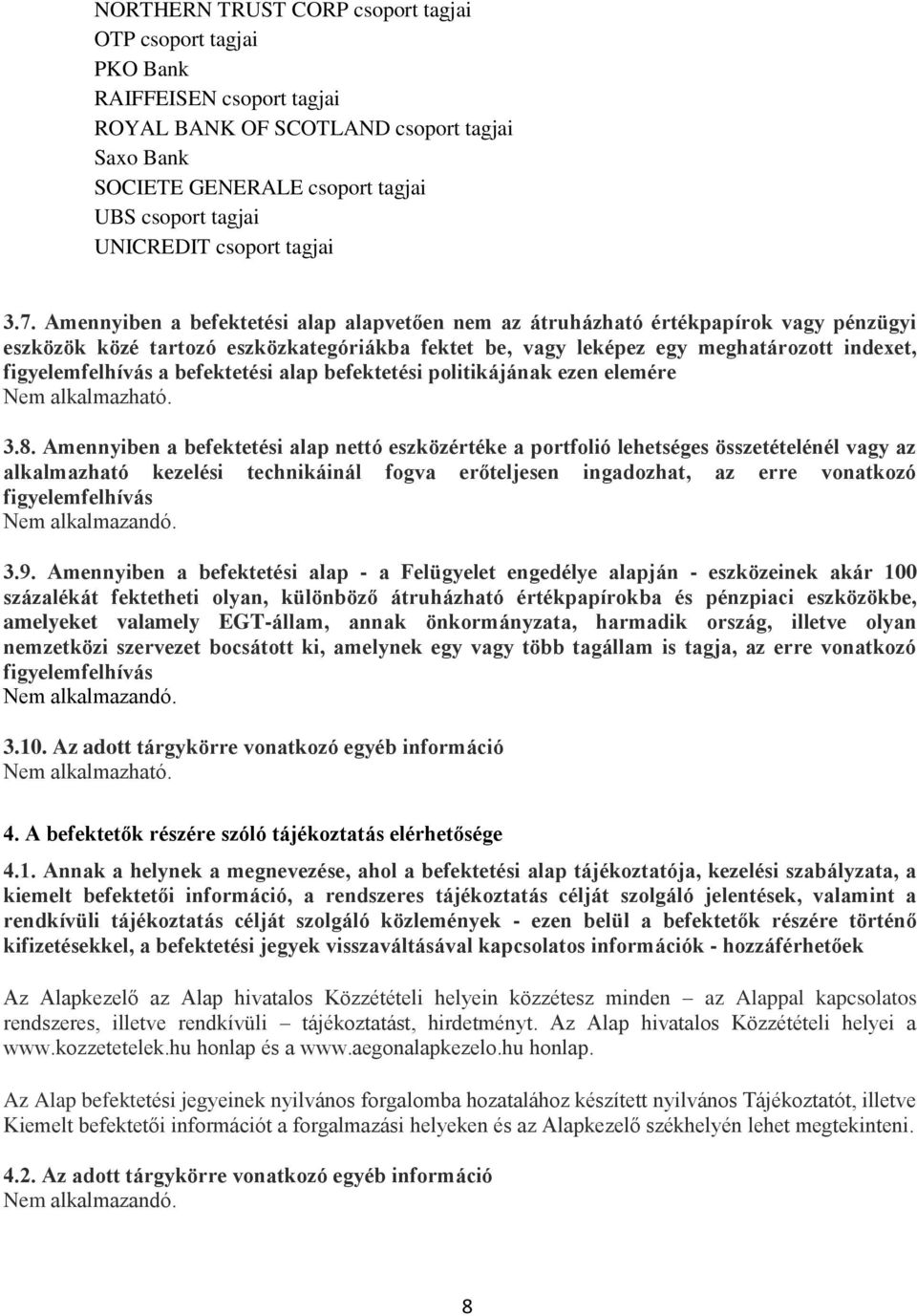 Amennyiben a befektetési alap alapvetően nem az átruházható értékpapírok vagy pénzügyi eszközök közé tartozó eszközkategóriákba fektet be, vagy leképez egy meghatározott indexet, figyelemfelhívás a